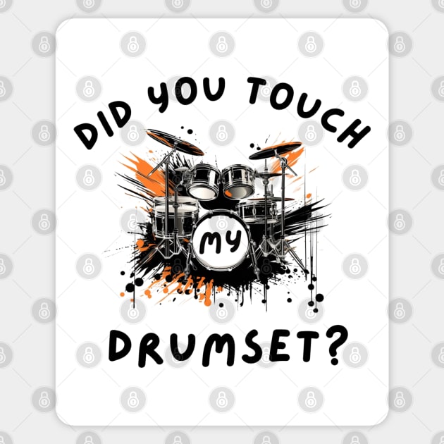 Did You Touch My Drumset T-Shirt Magnet by Labidabop